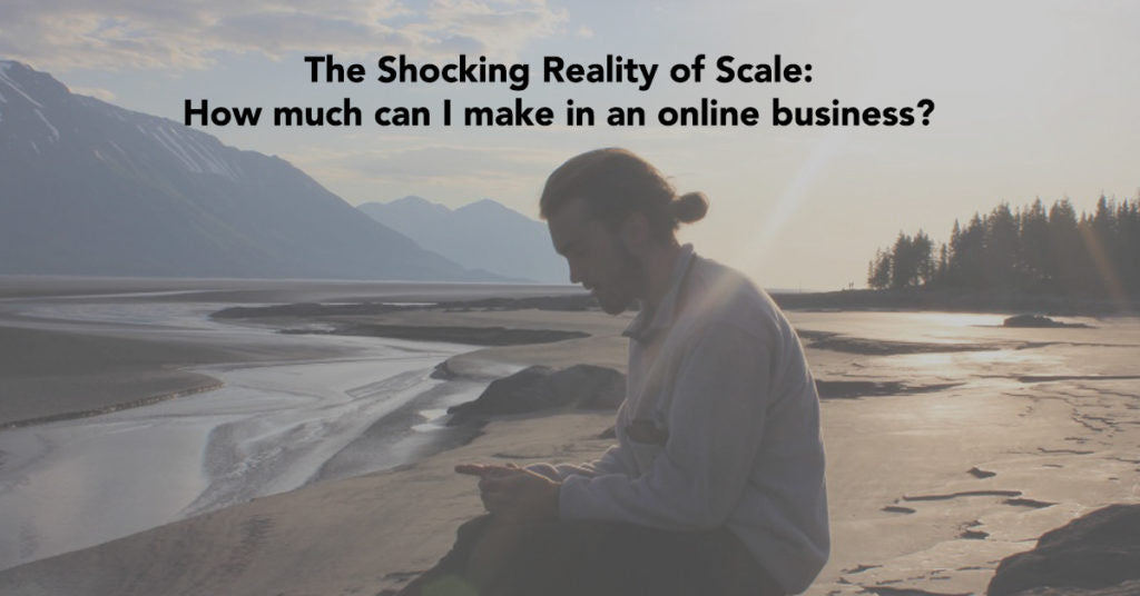 The Shocking Reality of Scale (“How much can I make in an online business?”)