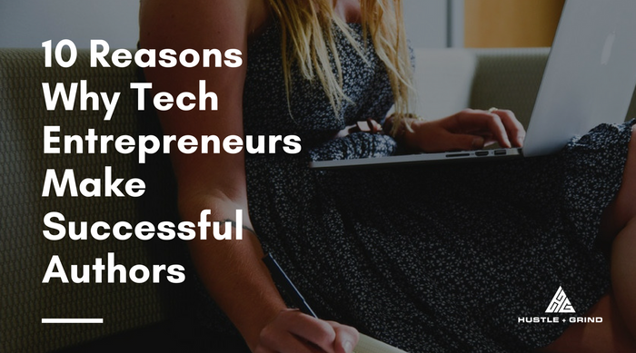 10 Reasons Why Tech Entrepreneurs Make Successful Authors