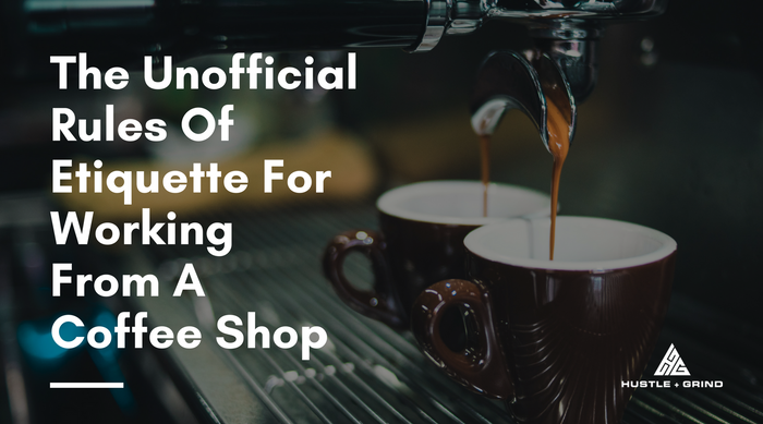 The Unofficial Rules Of Etiquette For Working From A Coffee Shop