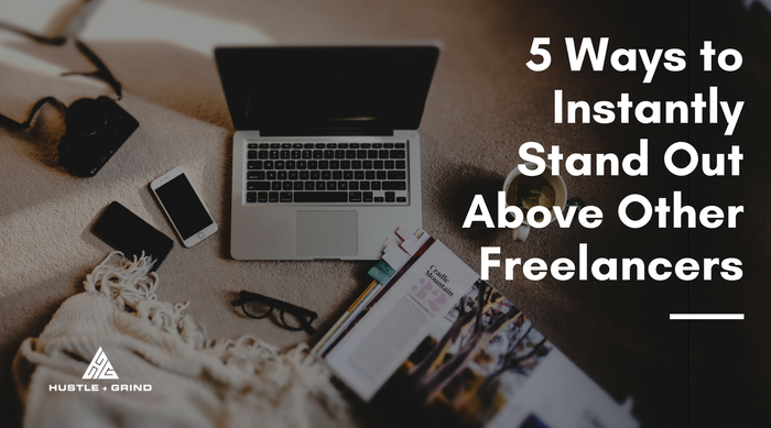 5 Ways to Instantly Stand Out Above Other Freelancers