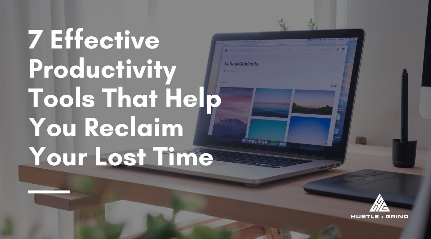 7 Effective Productivity Tools That Help You Reclaim Your Lost Time
