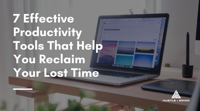 7 Effective Productivity Tools That Help You Reclaim Your Lost Time