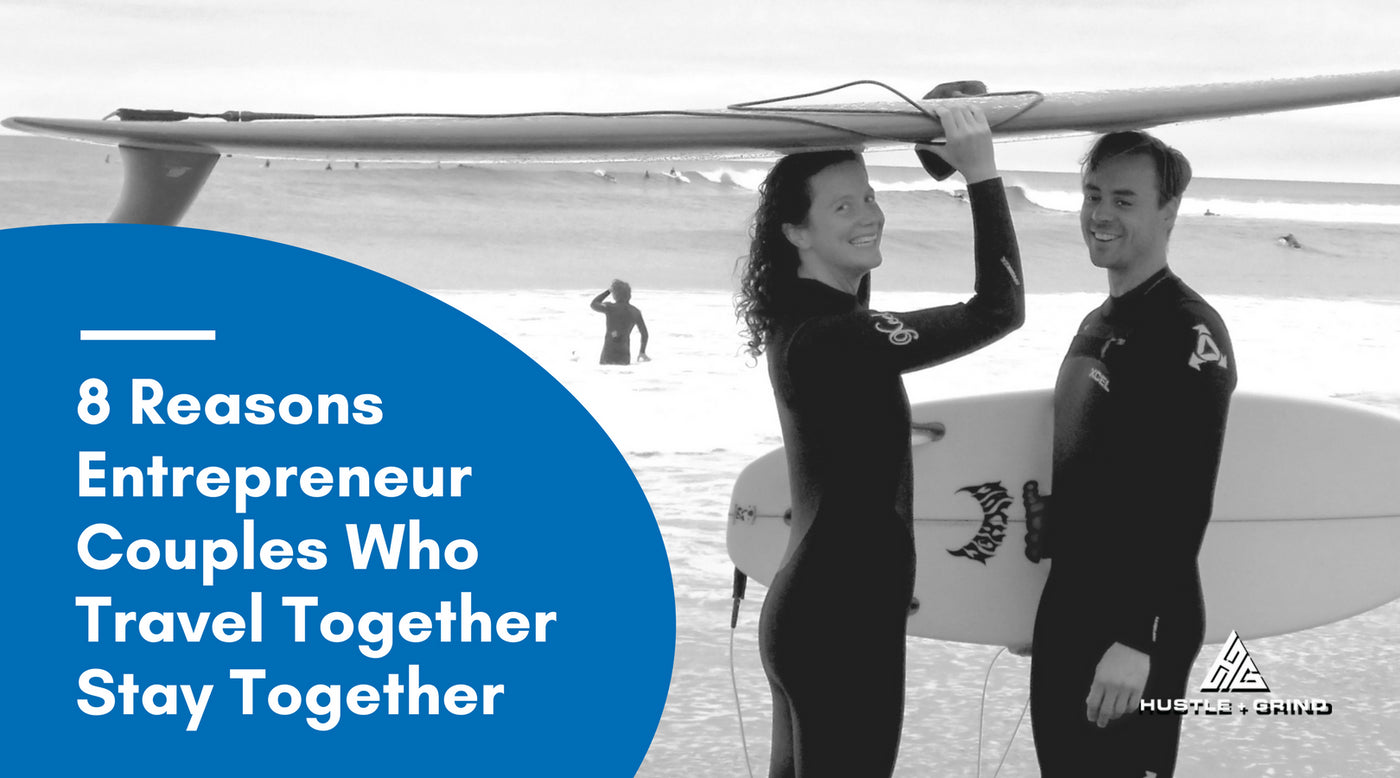 8 Reasons Entrepreneur Couples Who Travel Together Stay Together