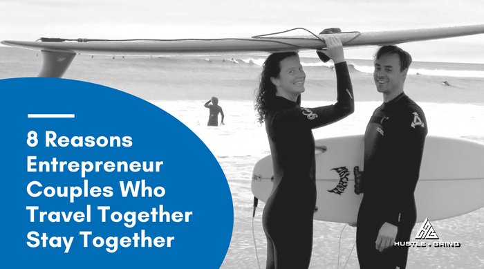 8 Reasons Entrepreneur Couples Who Travel Together Stay Together
