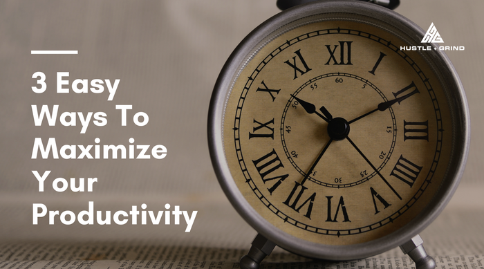 3 Easy Ways To Maximize Your Productivity