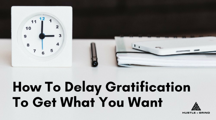 How To Delay Gratification To Get What You Want
