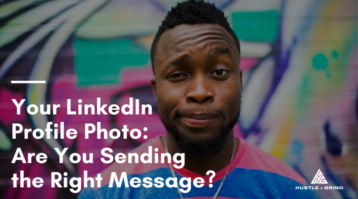 Your LinkedIn Profile Photo: Are You Sending The Right Message?