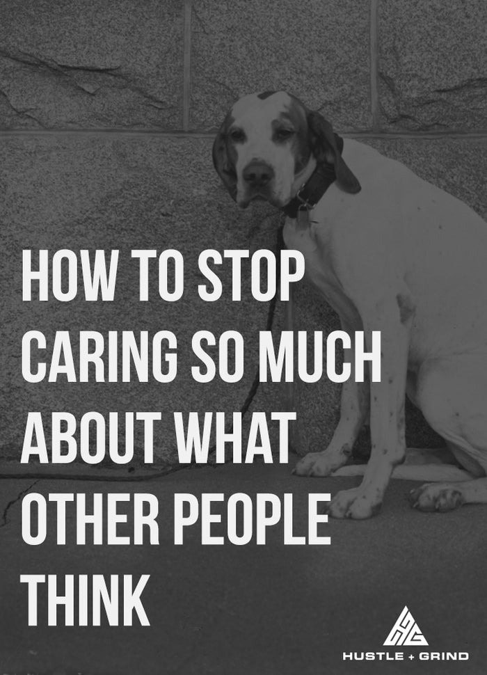 How To Stop Caring So Much About What Others Think
