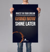 Grind Now - Shine Later 18x24