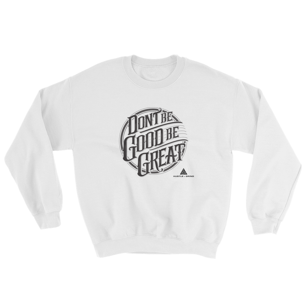 Be Great Sweatshirt