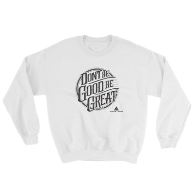 Be Great Sweatshirt